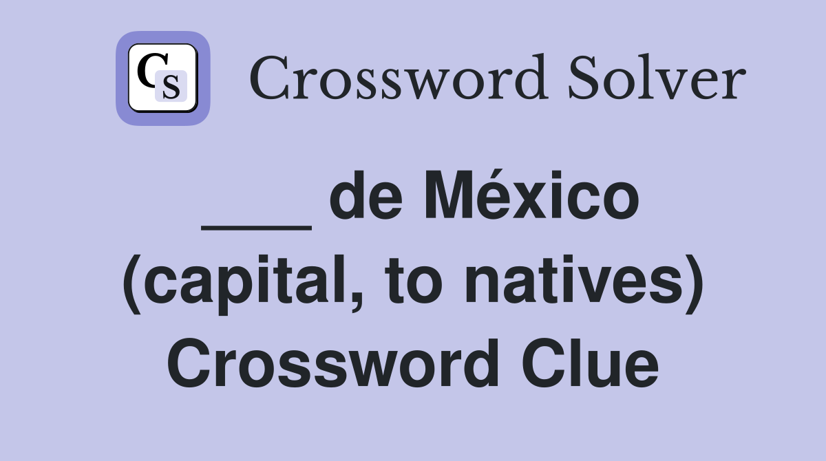 ___ de México (capital, to natives) Crossword Clue