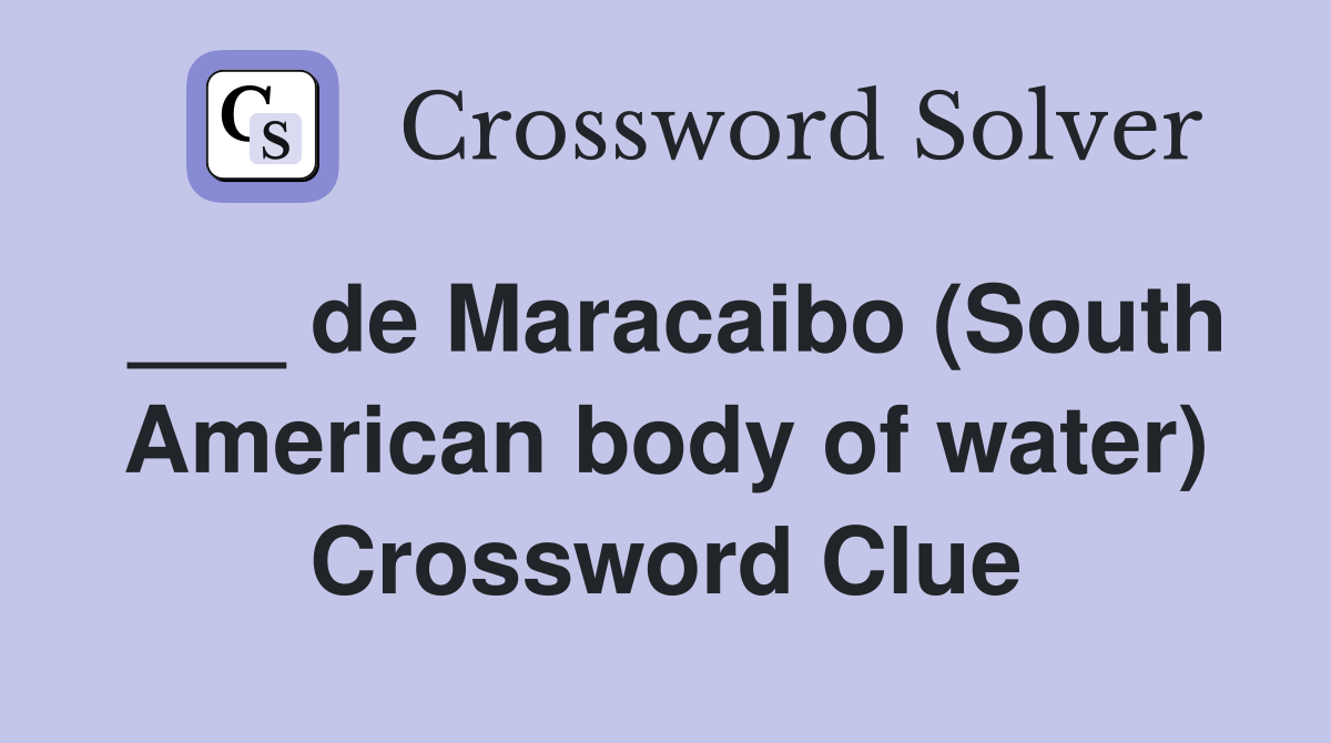 ___ de Maracaibo (South American body of water) Crossword Clue