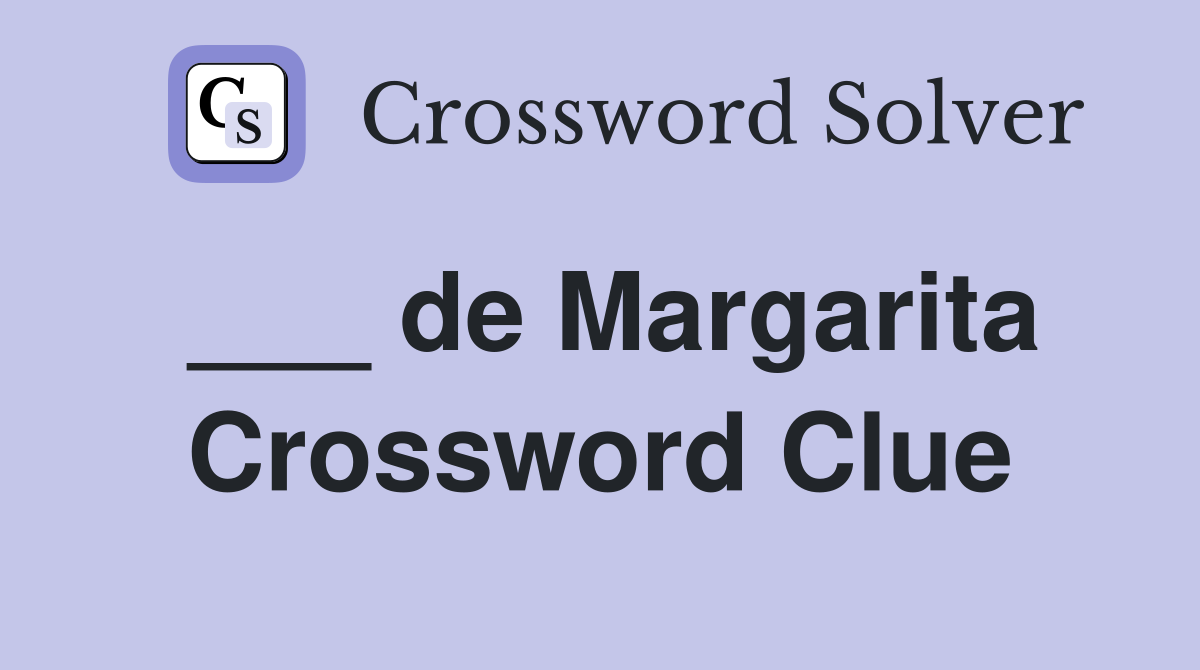 ___ de Margarita Crossword Clue