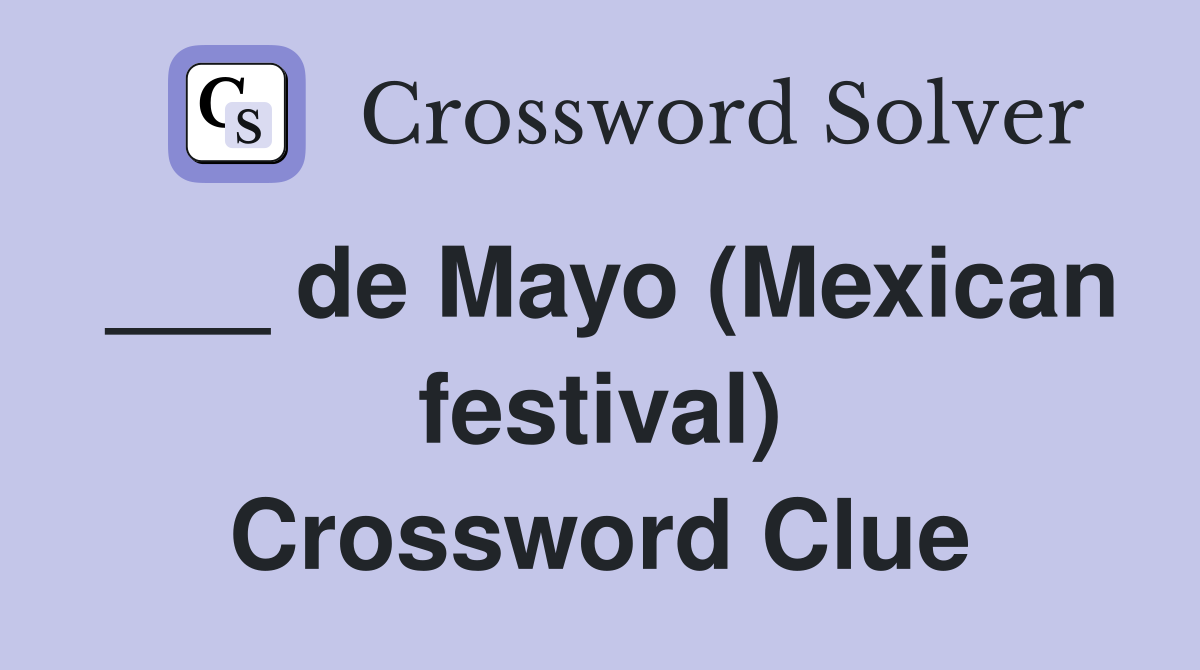 ___ de Mayo (Mexican festival) Crossword Clue