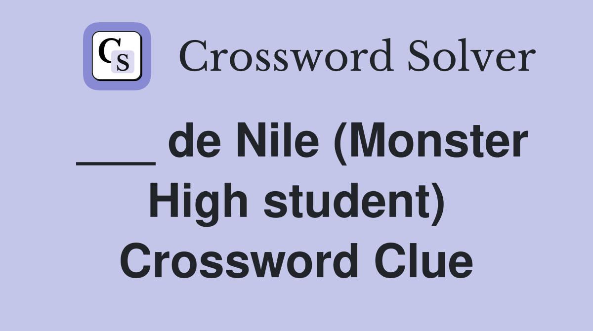 ___ de Nile (Monster High student) Crossword Clue