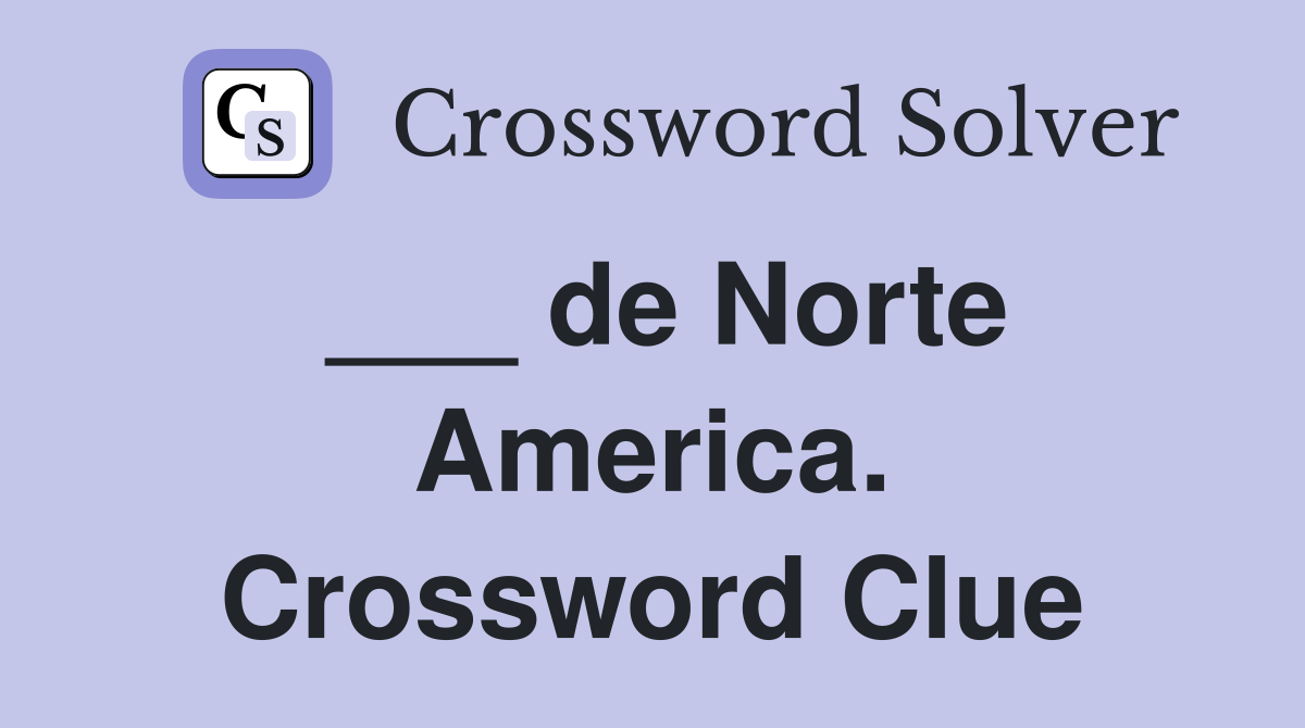 ___ de Norte America. Crossword Clue