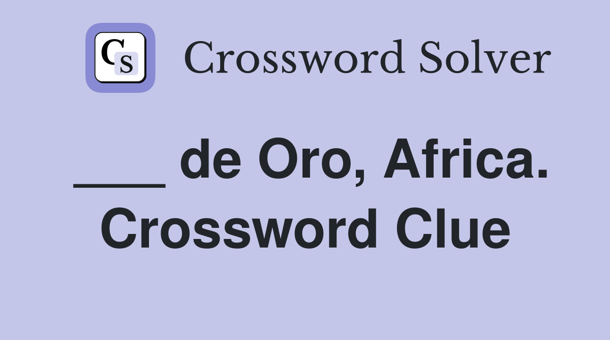 ___ de Oro, Africa. Crossword Clue