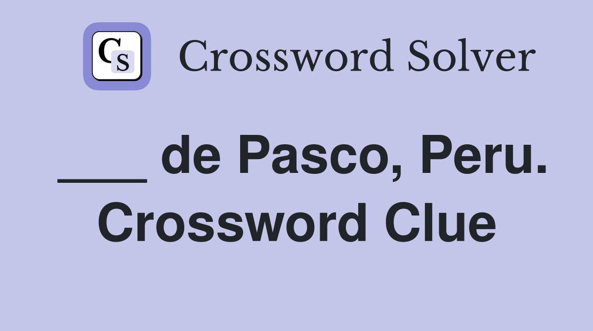 ___ de Pasco, Peru. Crossword Clue