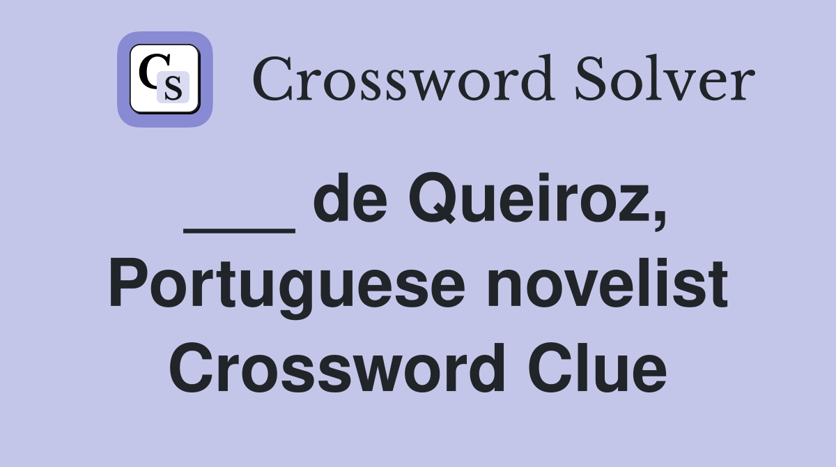 ___ de Queiroz, Portuguese novelist Crossword Clue