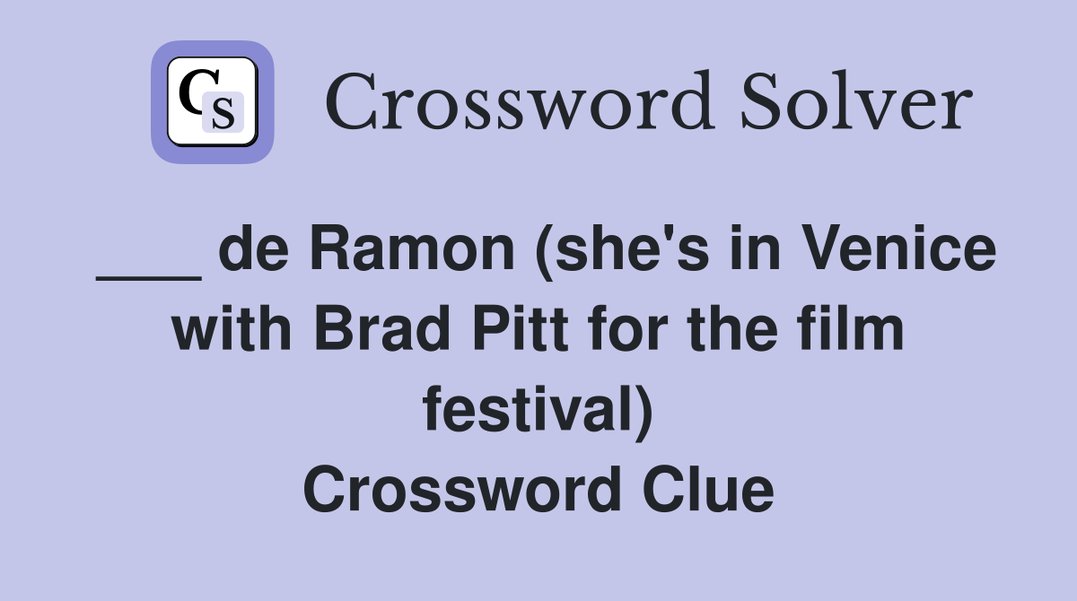 ___ de Ramon (she's in Venice with Brad Pitt for the film festival) Crossword Clue