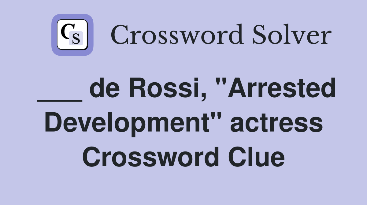 ___ de Rossi, "Arrested Development" actress Crossword Clue