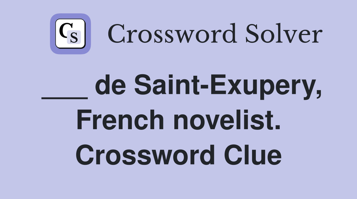 ___ de Saint-Exupery, French novelist. Crossword Clue