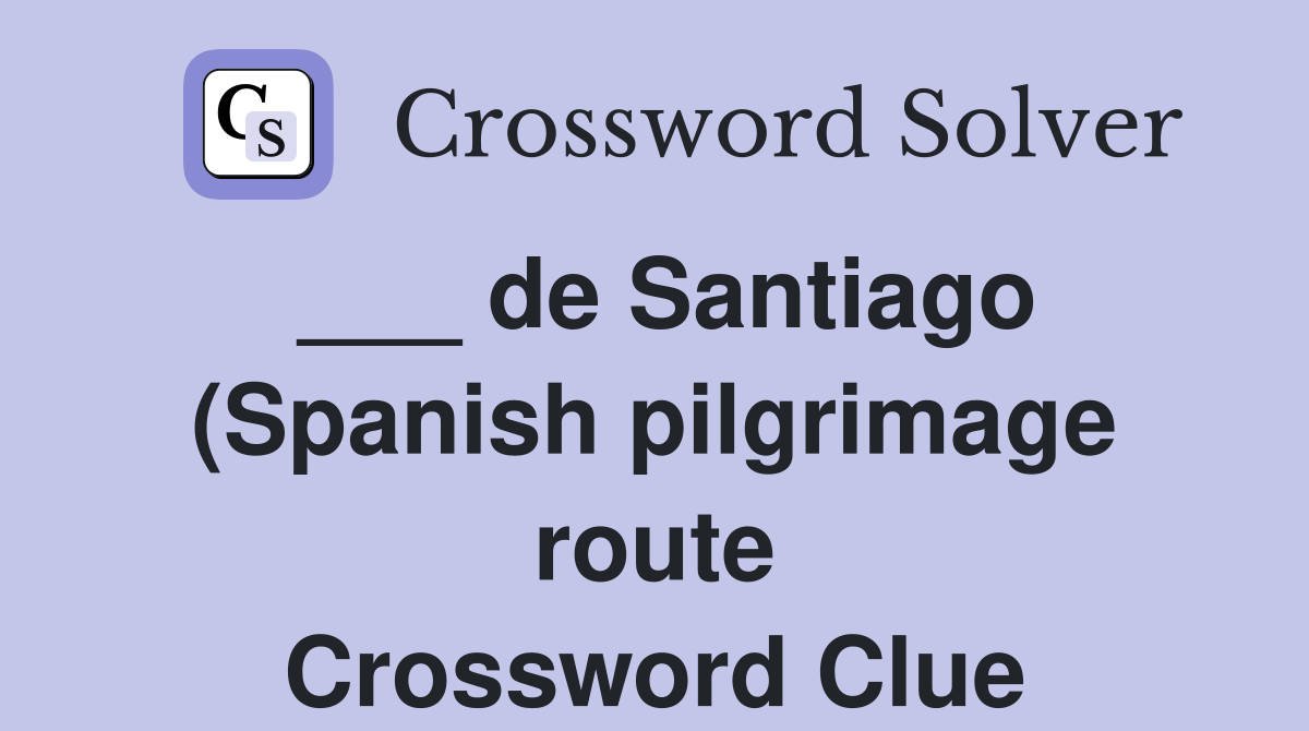 de Santiago (Spanish pilgrimage route) Crossword Clue Answers de Santiago (Spanish pilgrimage route) Crossword Clue Answers