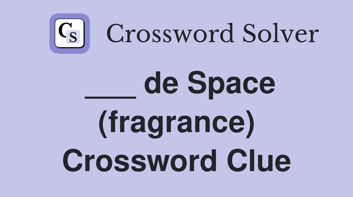 ___ de Space (fragrance) Crossword Clue