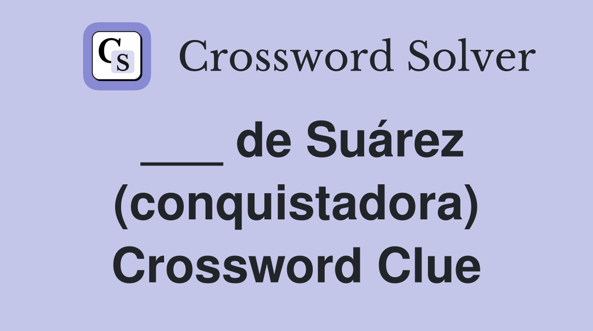 ___ de Suárez (conquistadora) Crossword Clue