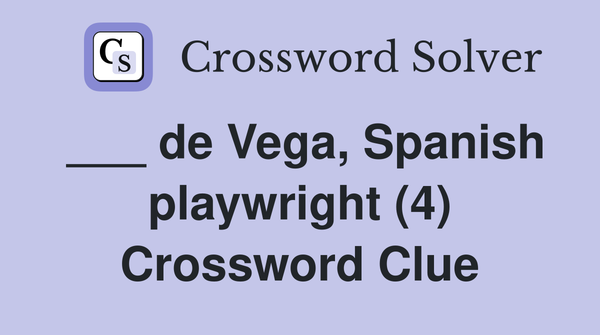 ___ de Vega, Spanish playwright (4) Crossword Clue