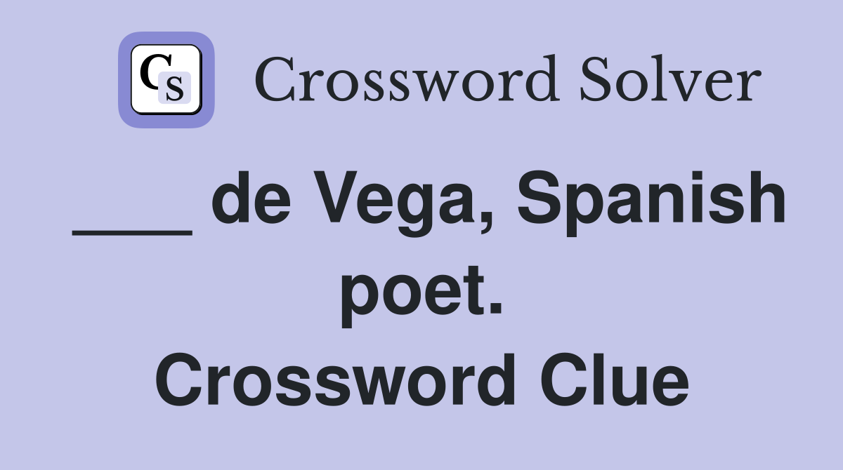 ___ de Vega, Spanish poet. Crossword Clue