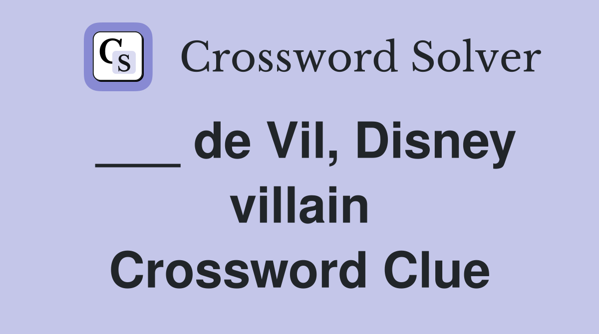 ___ de Vil, Disney villain Crossword Clue