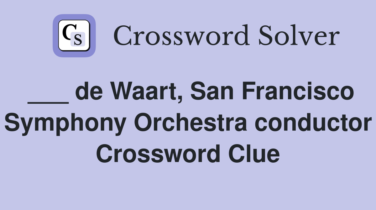 ___ de Waart, San Francisco Symphony Orchestra conductor Crossword Clue