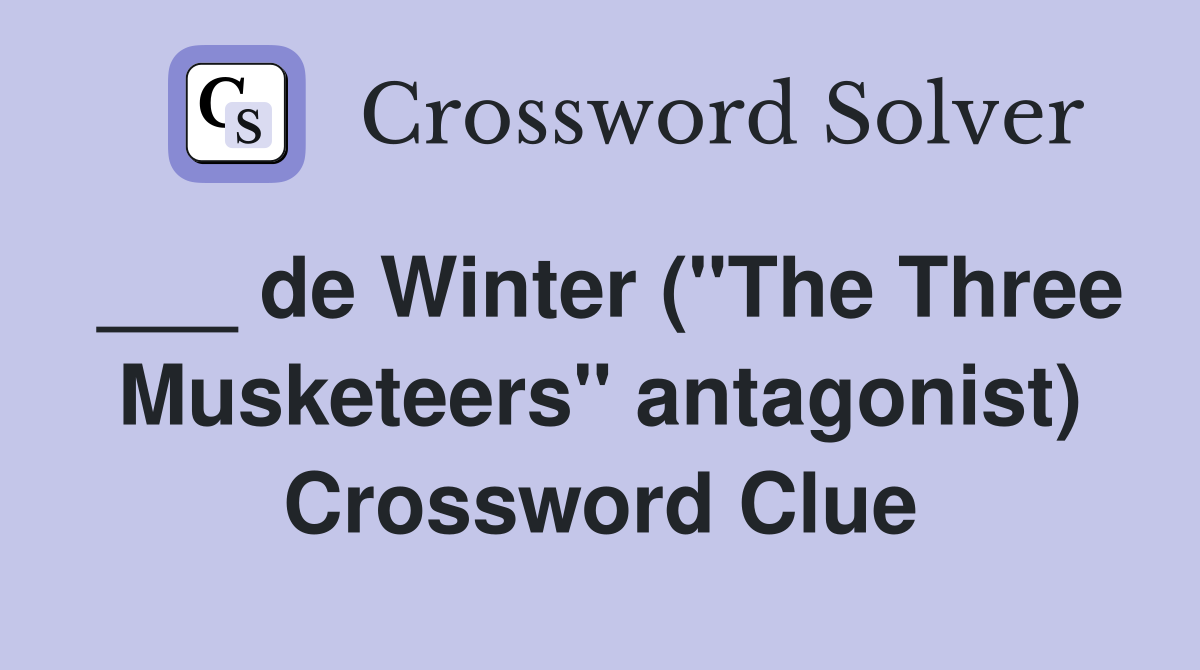 ___ de Winter ("The Three Musketeers" antagonist) Crossword Clue
