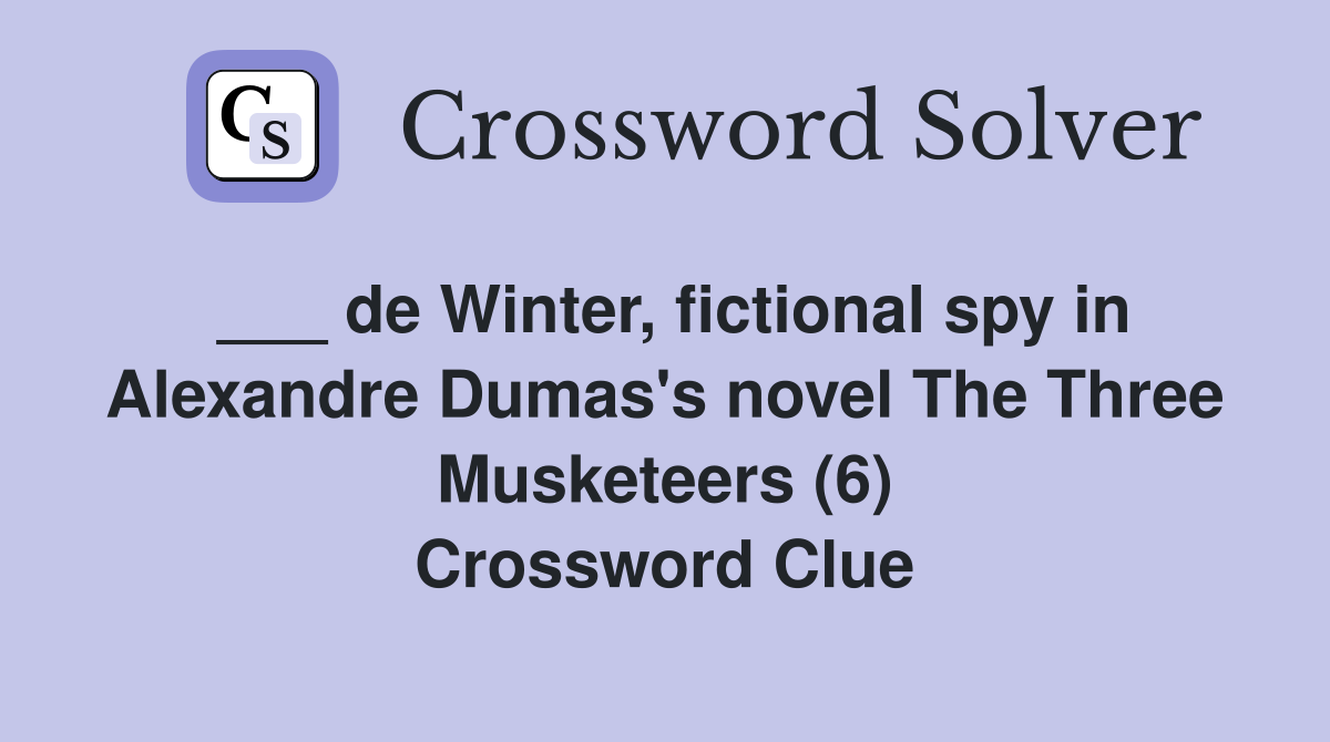 ___ de Winter, fictional spy in Alexandre Dumas's novel The Three Musketeers (6) Crossword Clue
