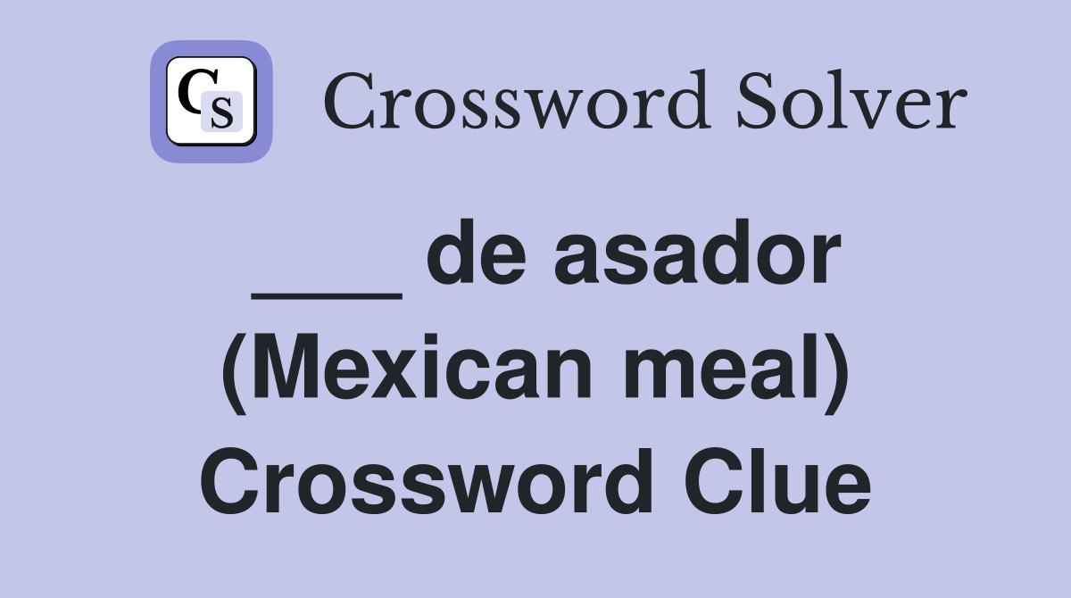 ___ de asador (Mexican meal) Crossword Clue