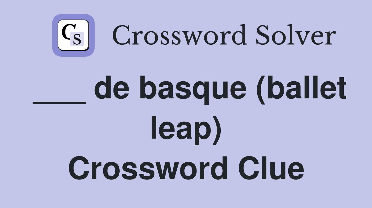 ___ de basque (ballet leap) Crossword Clue