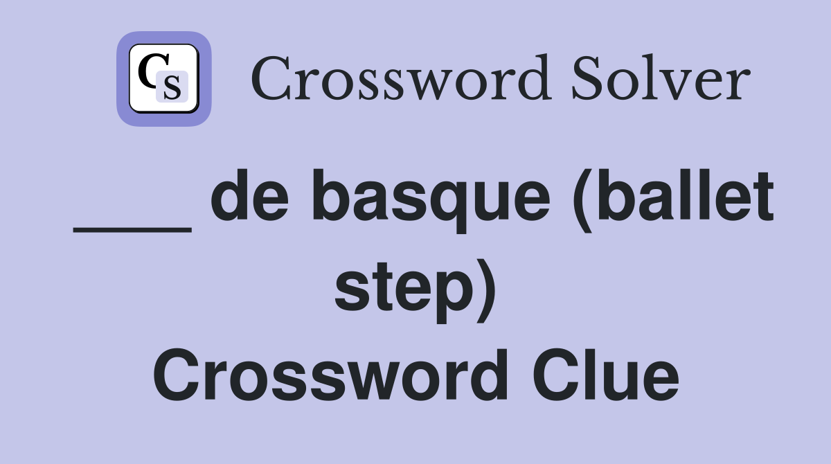 ___ de basque (ballet step) Crossword Clue