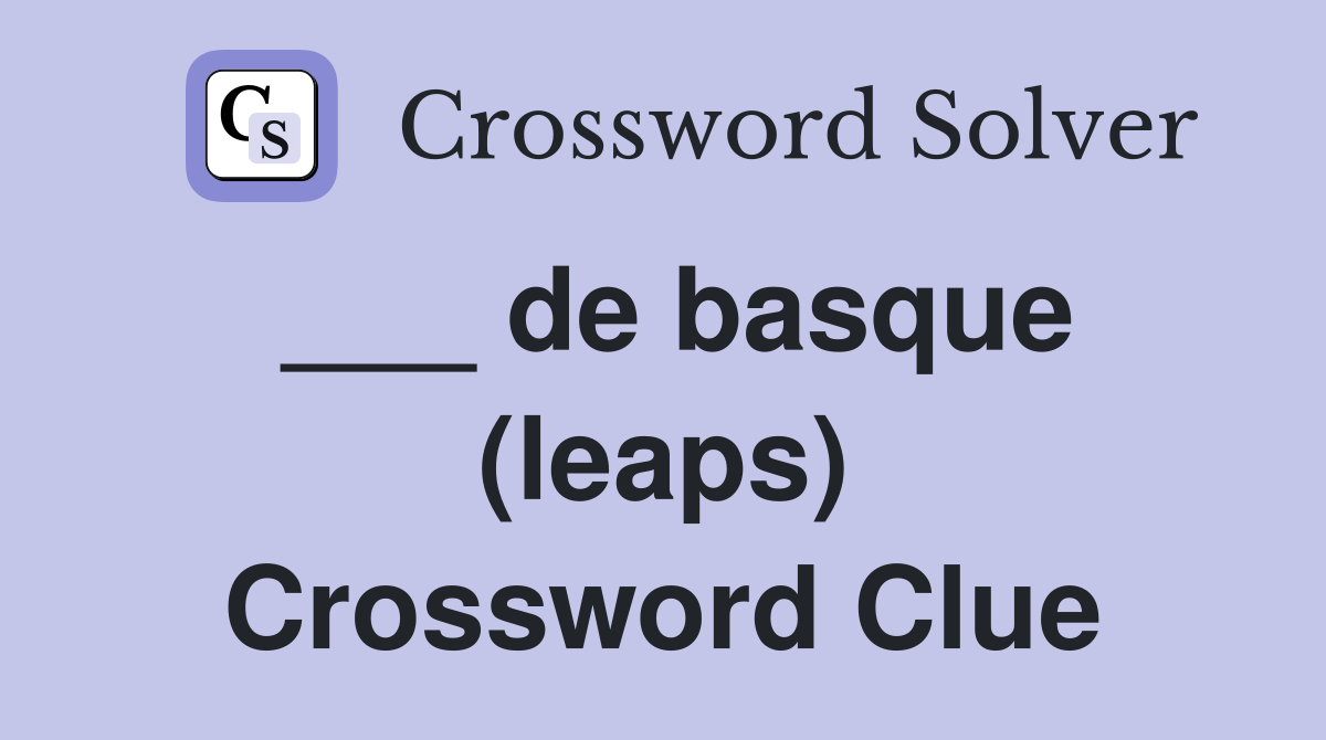 ___ de basque (leaps) Crossword Clue