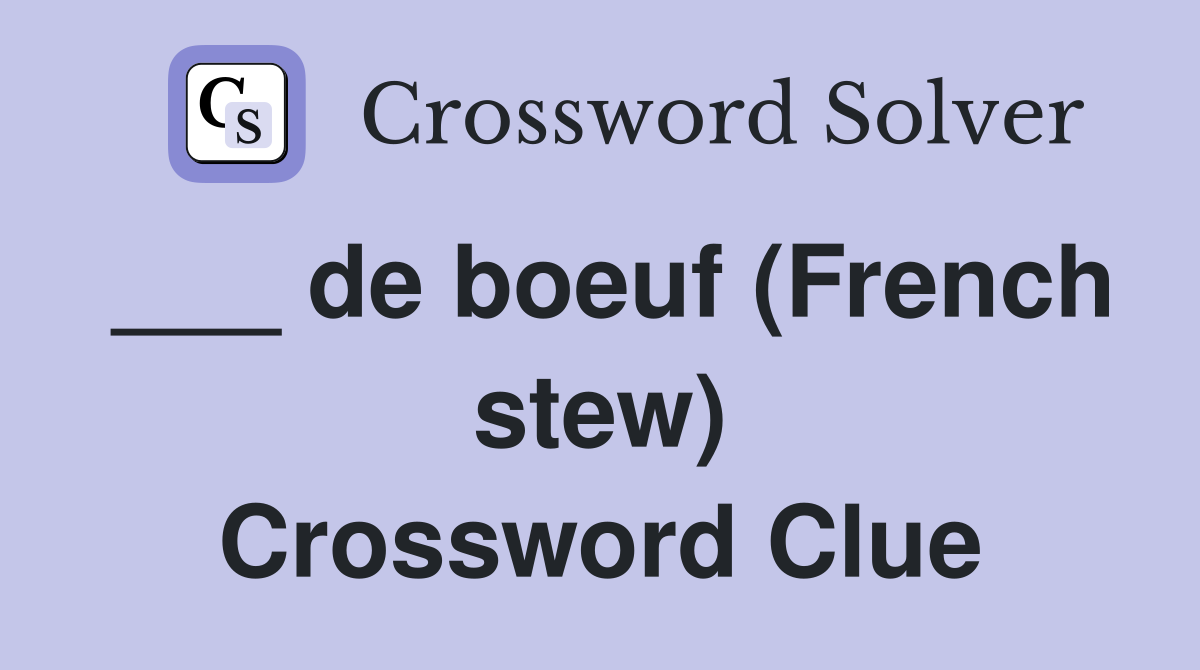 ___ de boeuf (French stew) Crossword Clue