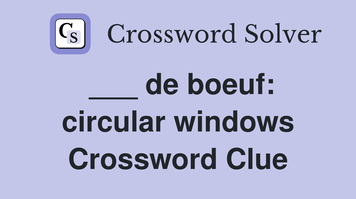 ___ de boeuf: circular windows Crossword Clue