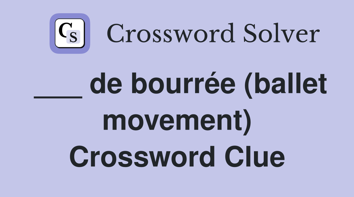 ___ de bourrée (ballet movement) Crossword Clue