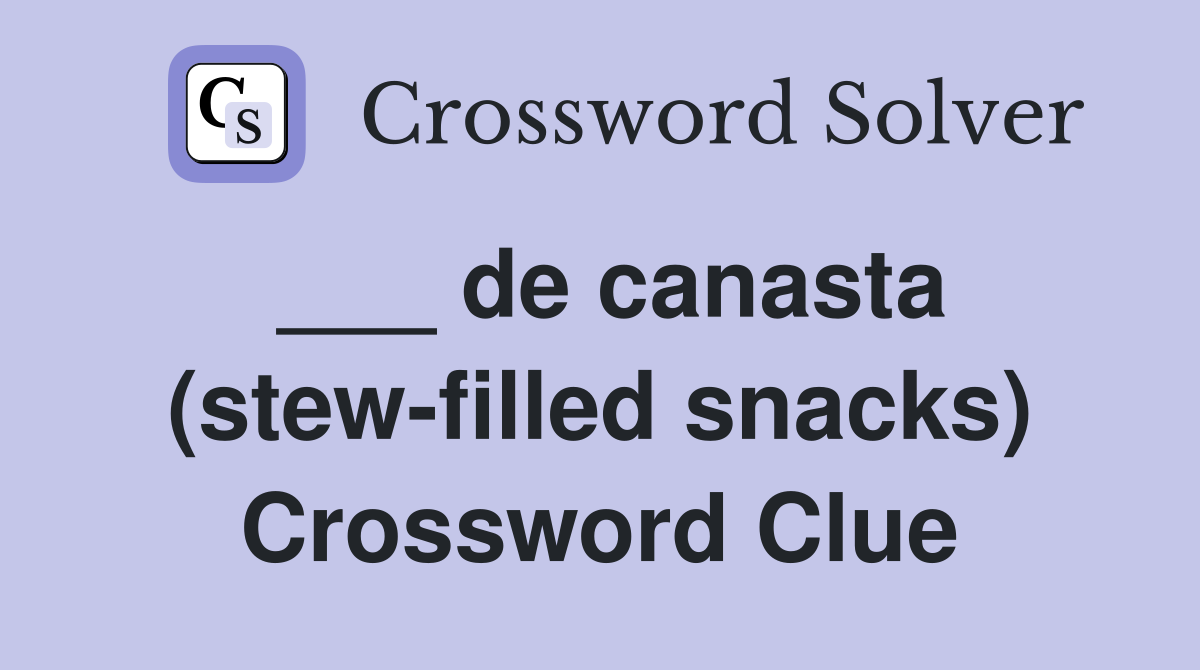 ___ de canasta (stew-filled snacks) Crossword Clue