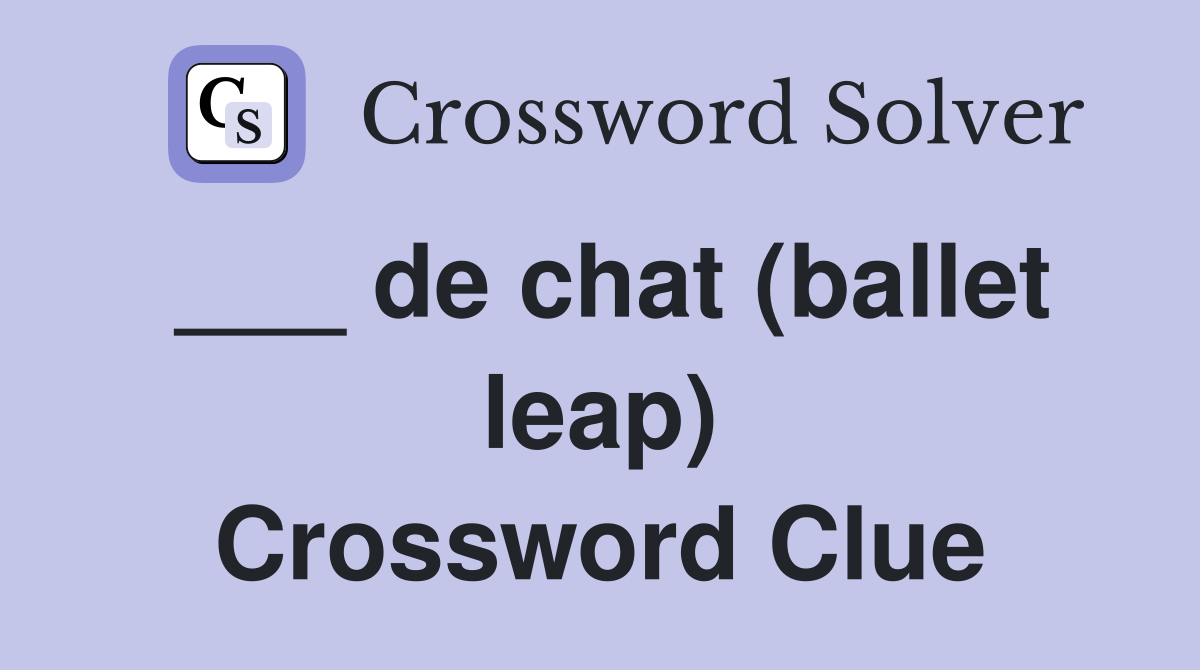 ___ de chat (ballet leap) Crossword Clue