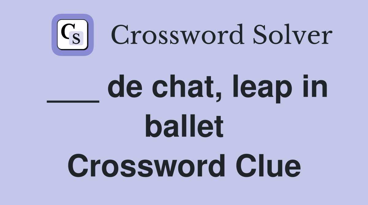 ___ de chat, leap in ballet Crossword Clue