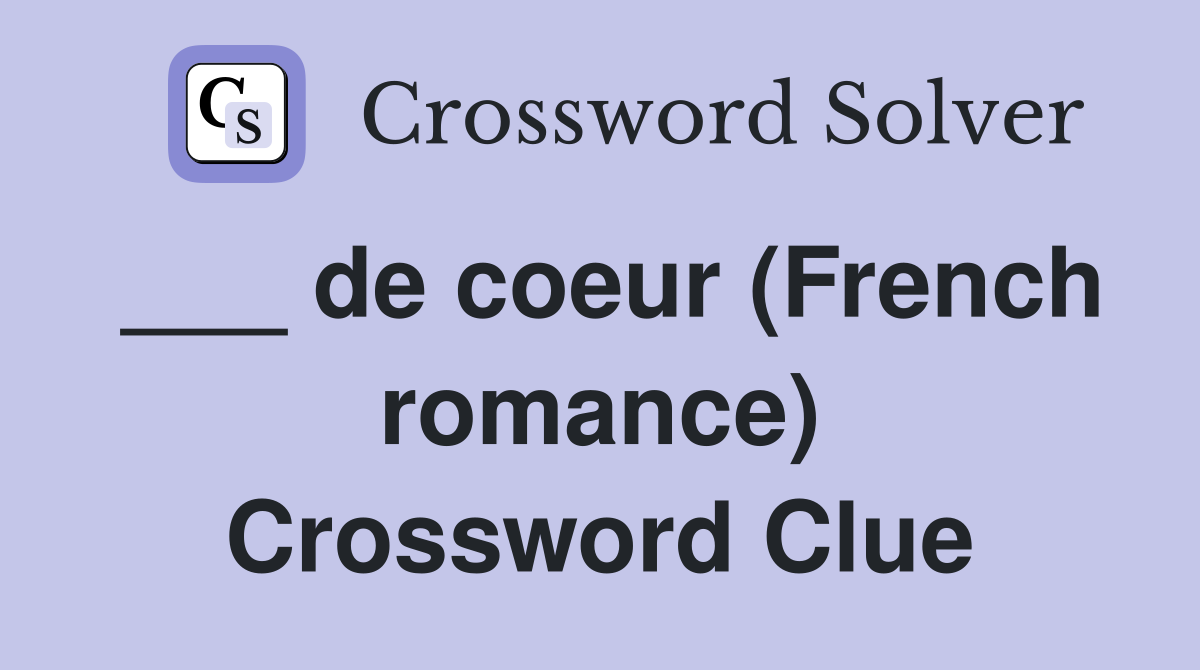 ___ de coeur (French romance) Crossword Clue