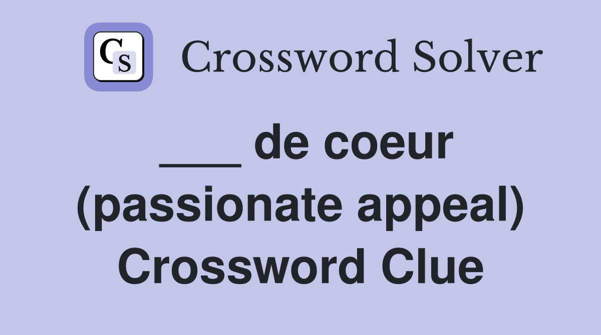 ___ de coeur (passionate appeal) Crossword Clue