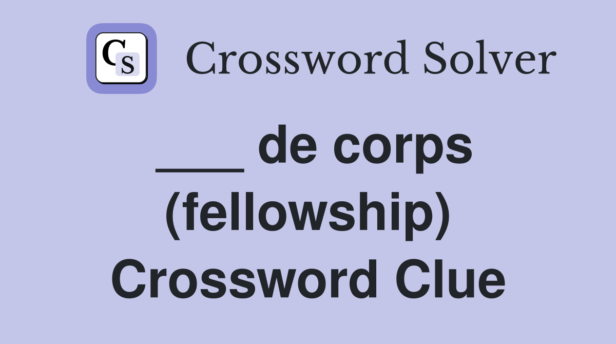 ___ de corps (fellowship) Crossword Clue