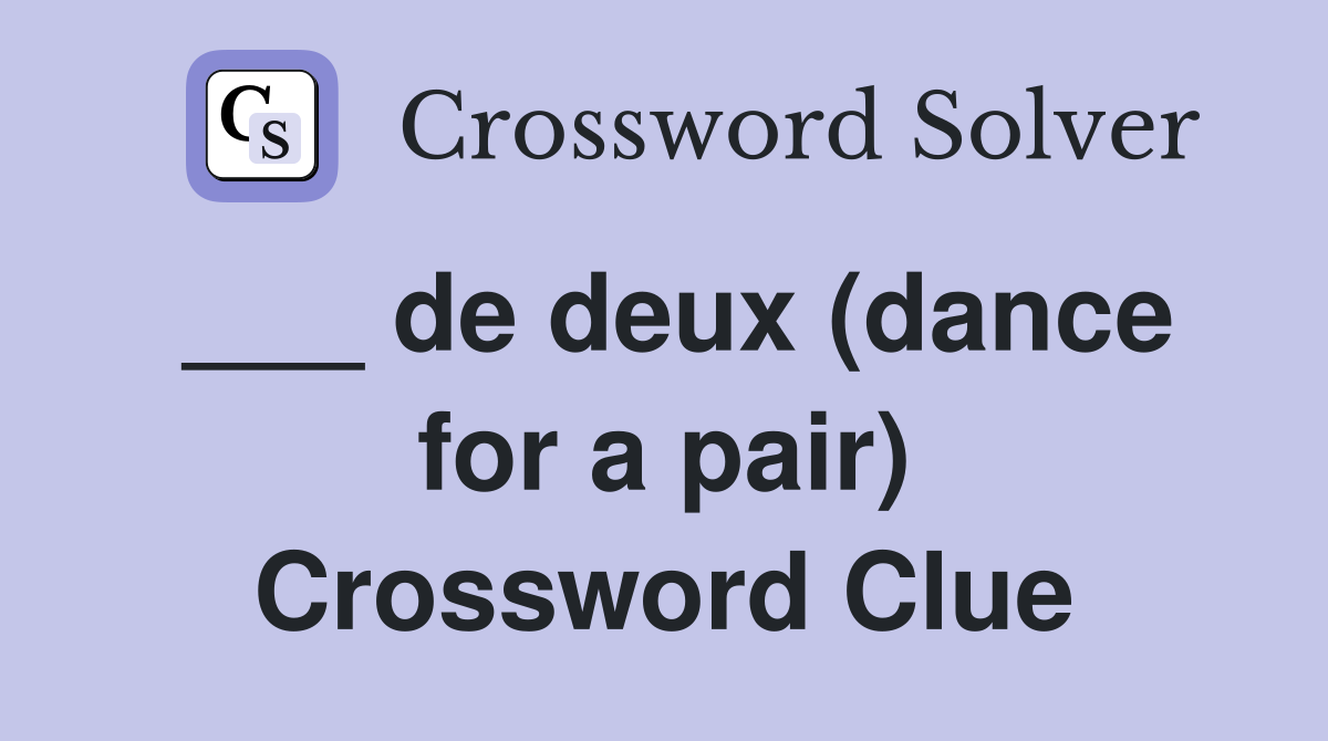 ___ de deux (dance for a pair) Crossword Clue