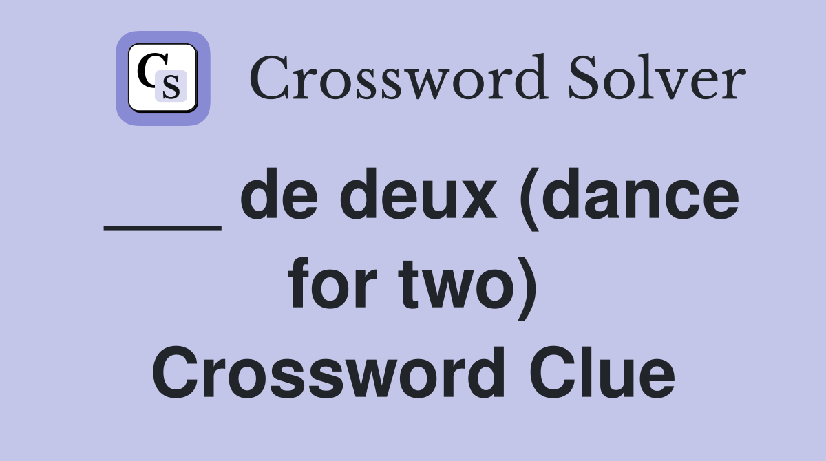 ___ de deux (dance for two) Crossword Clue