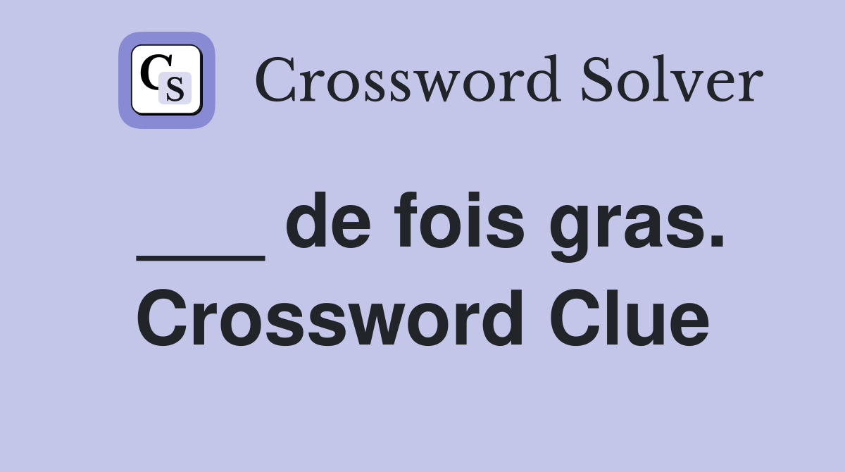 ___ de fois gras. Crossword Clue