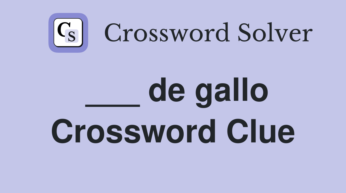 ___ de gallo Crossword Clue