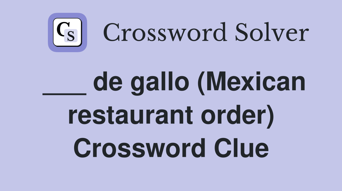 ___ de gallo (Mexican restaurant order) Crossword Clue