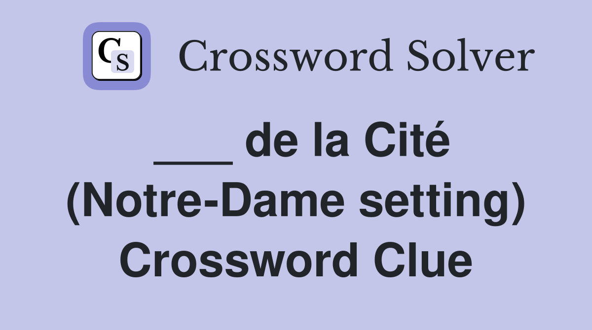 ___ de la Cité (Notre-Dame setting) Crossword Clue