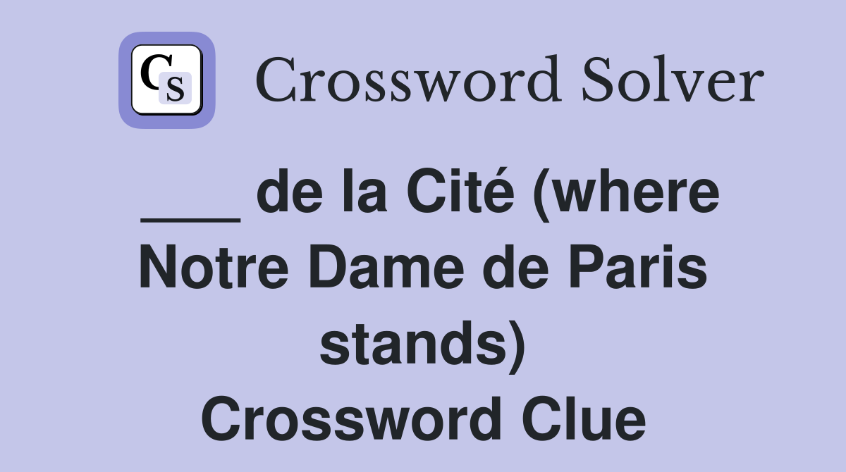 ___ de la Cité (where Notre Dame de Paris stands) Crossword Clue