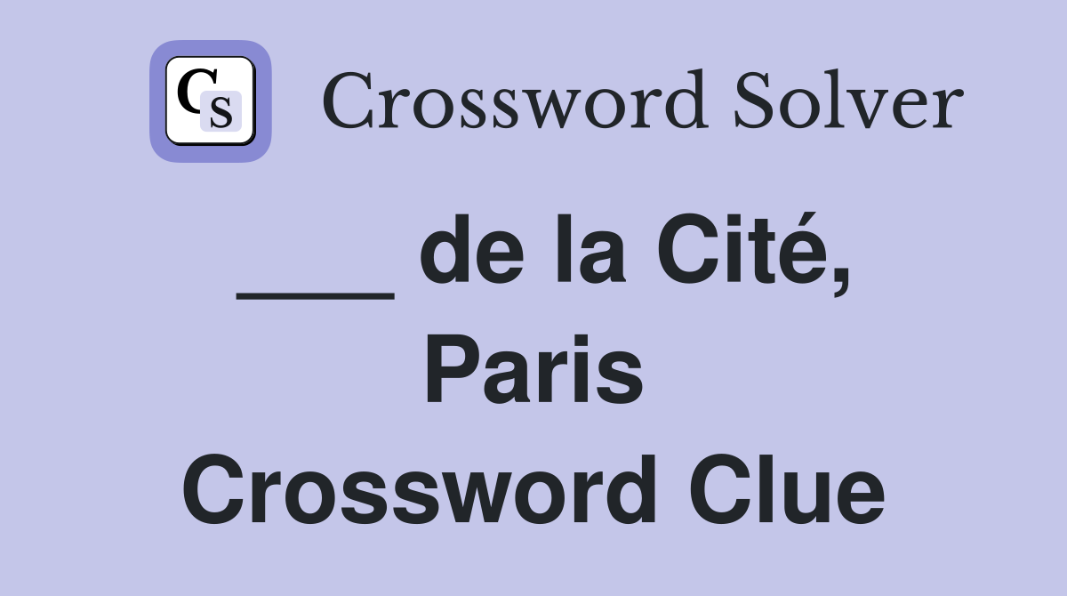 ___ de la Cité, Paris Crossword Clue