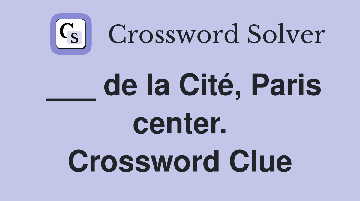 ___ de la Cité, Paris center. Crossword Clue