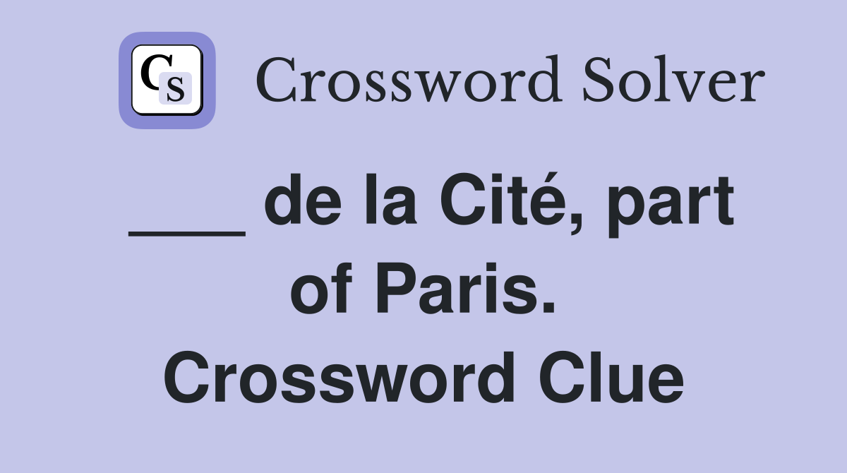 ___ de la Cité, part of Paris. Crossword Clue