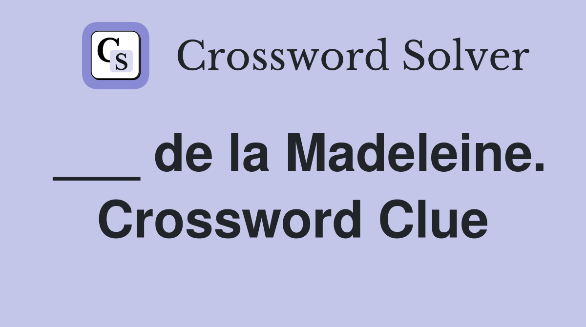 ___ de la Madeleine. Crossword Clue
