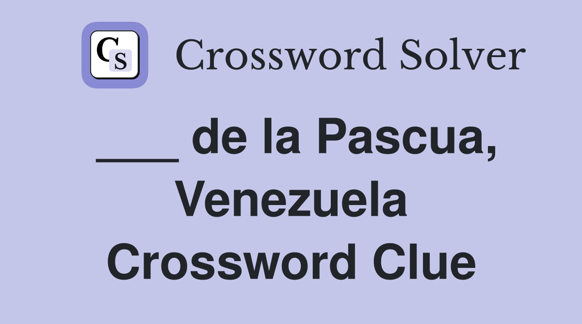 ___ de la Pascua, Venezuela Crossword Clue