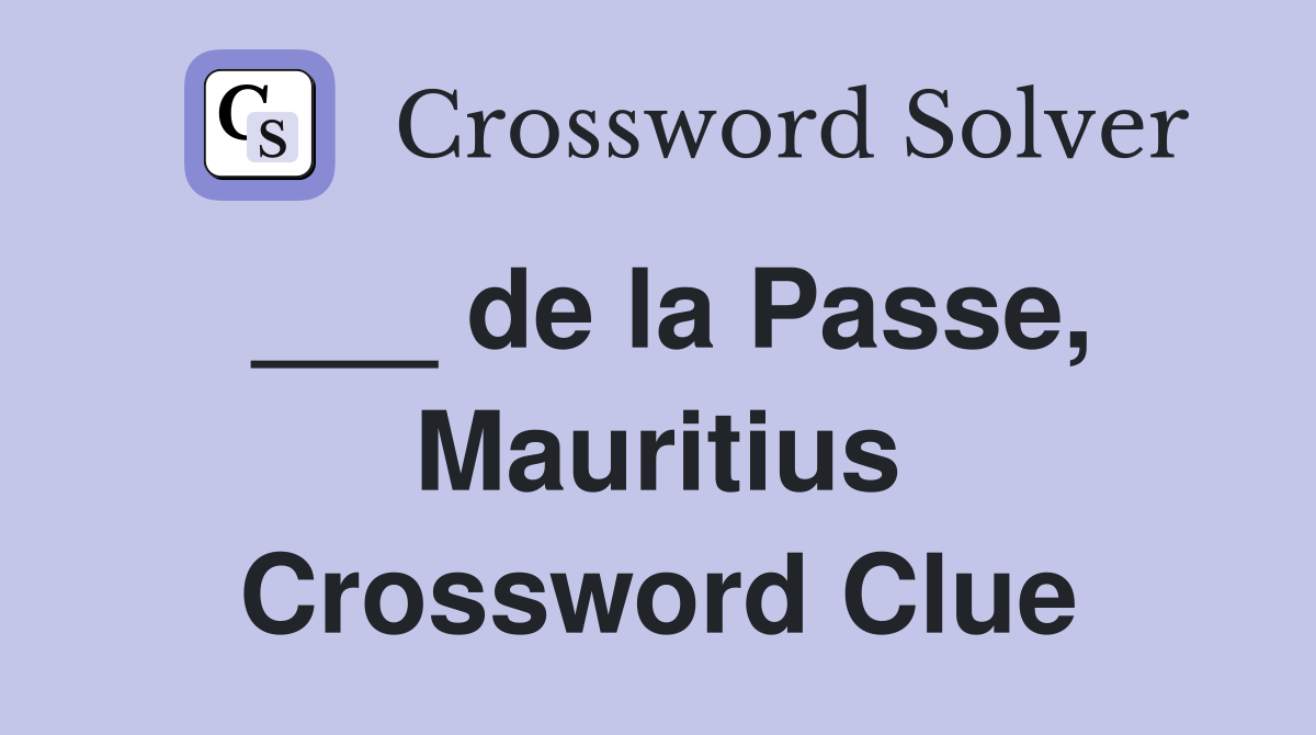 ___ de la Passe, Mauritius Crossword Clue