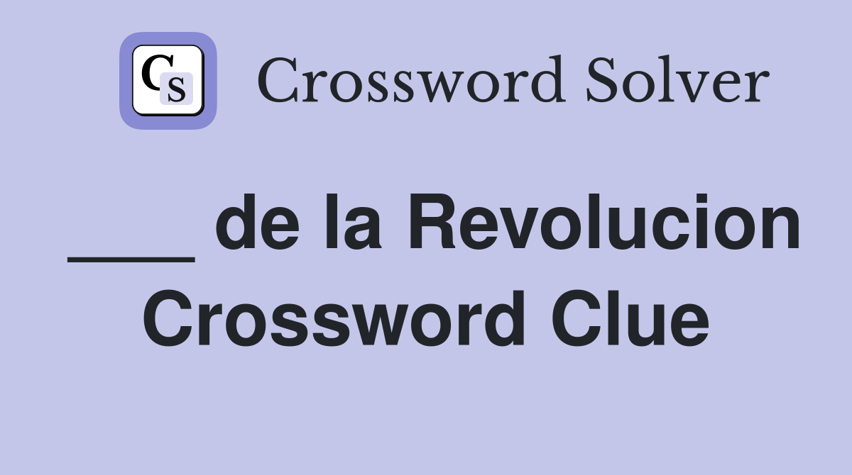 ___ de la Revolucion Crossword Clue