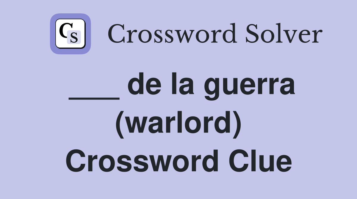 ___ de la guerra (warlord) Crossword Clue