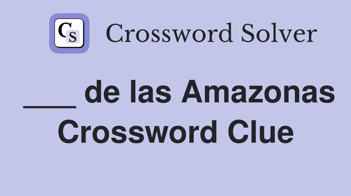 ___ de las Amazonas Crossword Clue